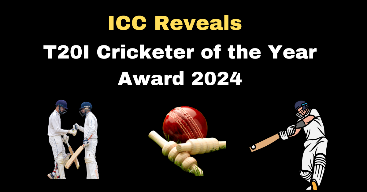 ICC Reveals T20I Cricketer of the Year Award 2024