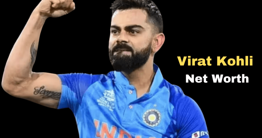 Virat Kohli Net Worth : The Superstar Cricketer's Wealth in 2025