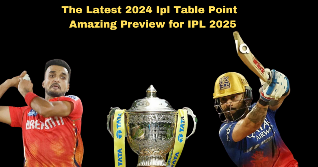 The Latest 2024 Ipl Table Point : Amazing Preview for IPL 2025