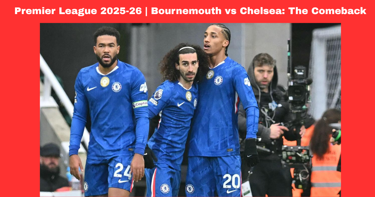 Premier League 2025-26 | Bournemouth vs Chelsea: The Comeback