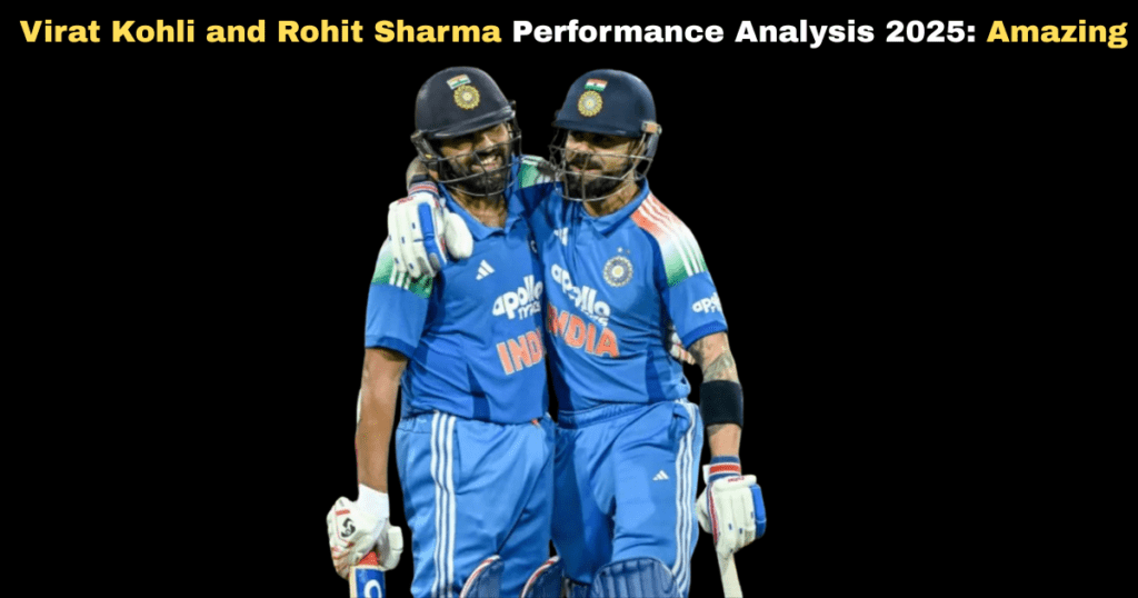 Virat Kohli and Rohit Sharma Performance Analysis 2025: Amazing Indeed